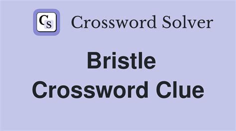 In an effort to arrive at the correct answer, we have thoroughly scrutinized each option and taken into account all relevant information that could provide us with a clue as to which solution is the most accurate. . Bristling crossword clue